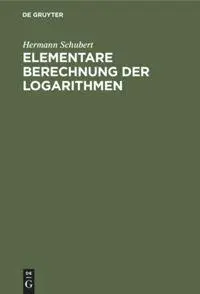 Cover: 9783111115726 | Elementare Berechnung der Logarithmen | Hermann Schubert | Buch