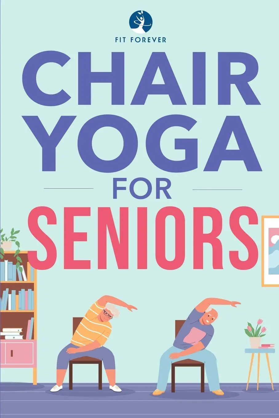 Cover: 9780645425826 | CHAIR YOGA FOR SENIORS | Fit Forever | Taschenbuch | Englisch | 2022