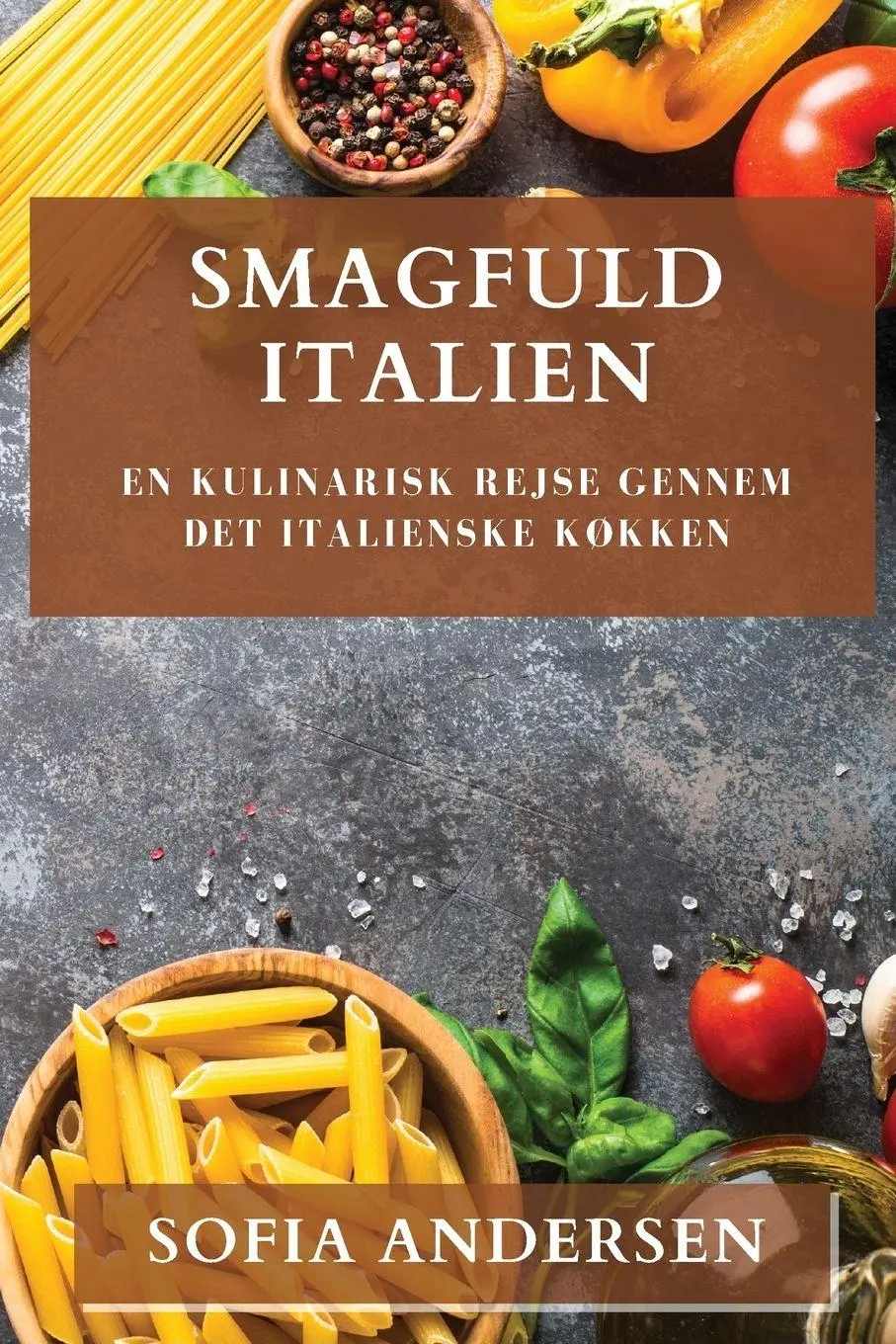 Cover: 9781835195826 | Smagfuld Italien | En Kulinarisk Rejse gennem Det Italienske Køkken