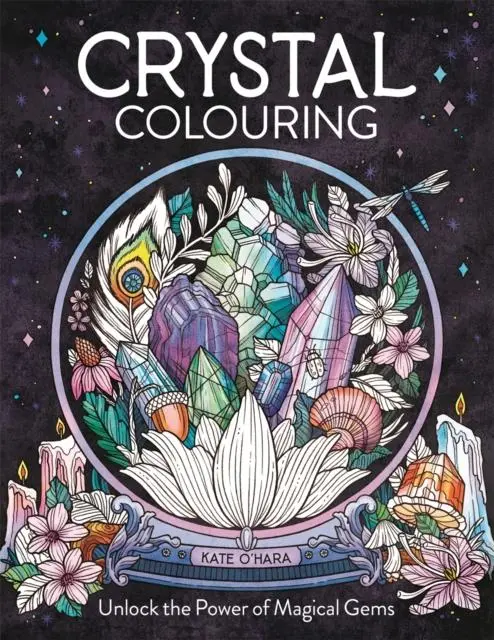 Cover: 9781912785926 | Crystal Colouring | Unlock the Power of Magical Gems | Kate O'Hara