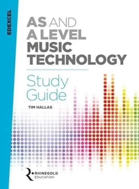 Cover: 9781785586026 | Edexcel AS and A Level Music Technology Study Guide | Tim Hallas
