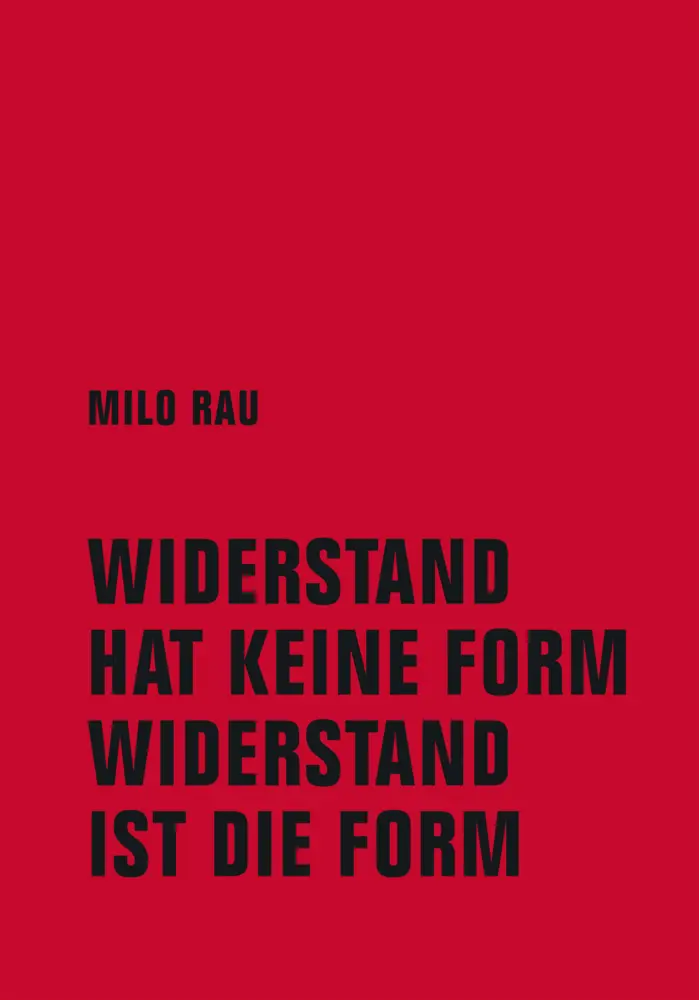 Cover: 9783957326126 | Widerstand hat keine Form, Widerstand ist die Form | Milo Rau | Buch