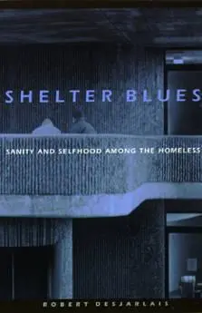 Cover: 9780812216226 | Shelter Blues | Sanity and Selfhood Among the Homeless | Desjarlais