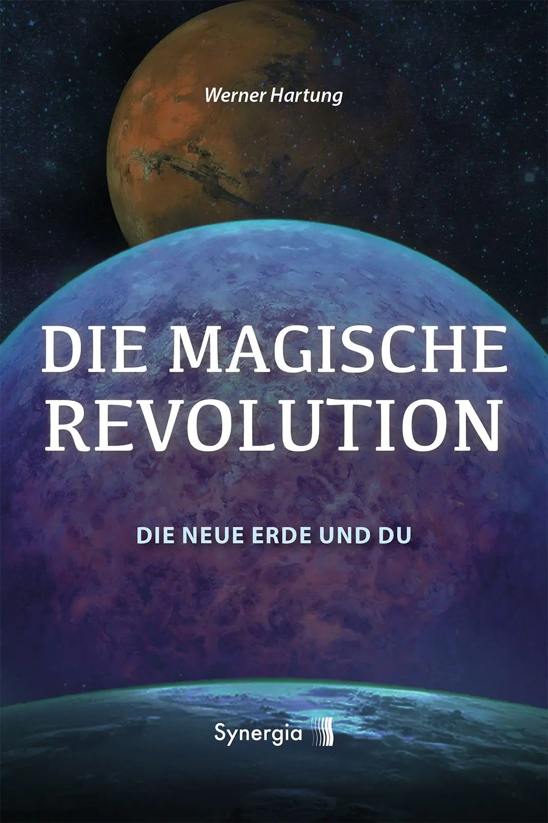 Cover: 9783907676226 | Die Magische Revolution | Die neue Erde und Du | Werner Hartung | Buch