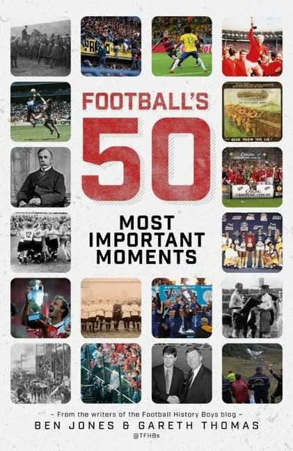 Cover: 9781785316326 | Football's Fifty Most Important Moments | Ben Jones (u. a.) | Buch