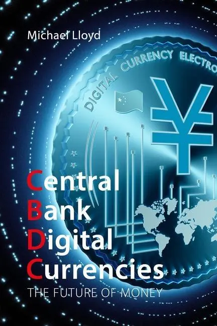 Cover: 9781788216326 | Central Bank Digital Currencies | The Future of Money | Michael Lloyd