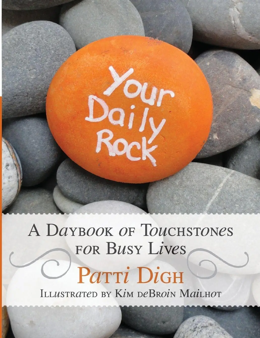 Cover: 9781493006526 | Your Daily Rock | A Daybook of Touchstones for Busy Lives | Patti Digh