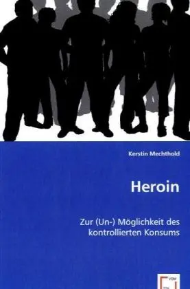 Cover: 9783639046526 | Heroin | Zur (Un-) Möglichkeit des kontrollierten Konsums | Mechthold