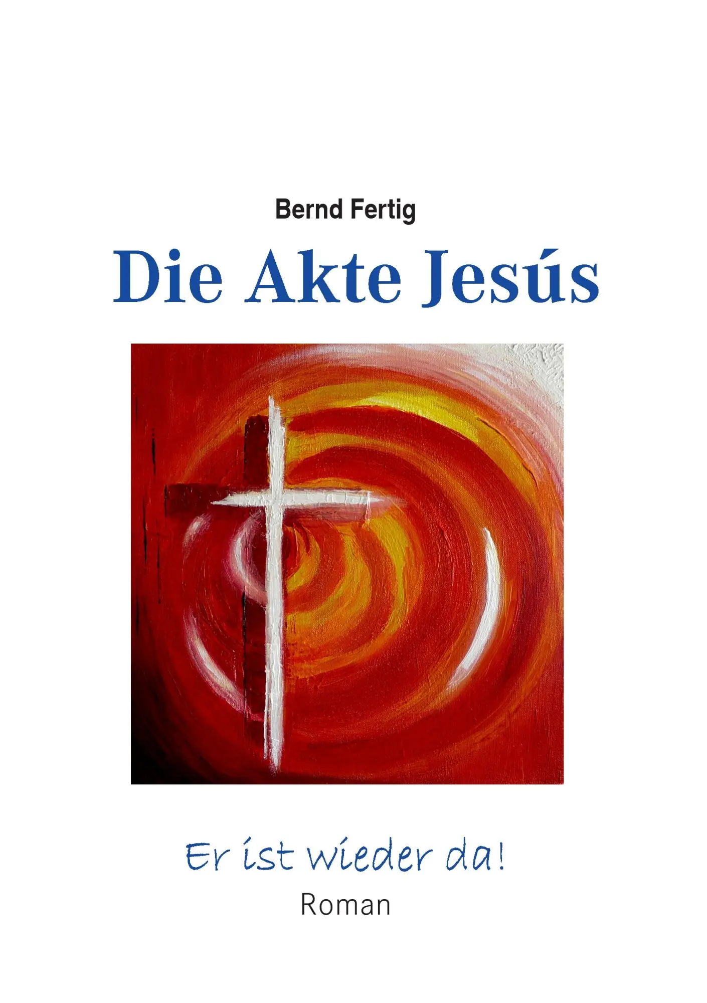Cover: 9783741216626 | Die Akte Jesús | Er ist wieder da | Bernd Fertig | Taschenbuch | 2016