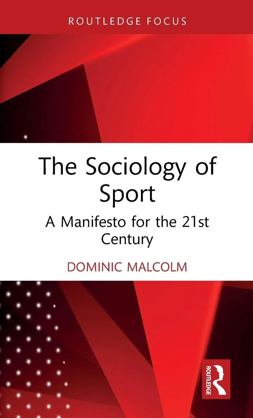 Cover: 9781041236726 | The Sociology of Sport | A Manifesto for the 21st Century | Malcolm