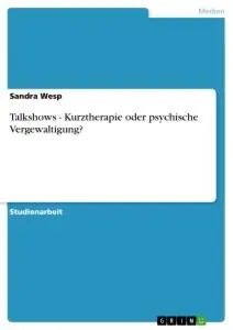 Cover: 9783656166726 | Talkshows - Kurztherapie oder psychische Vergewaltigung? | Sandra Wesp