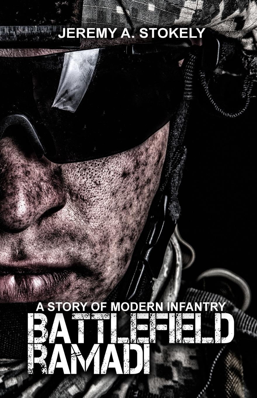 Cover: 9798988897026 | Battlefield Ramadi | A Story of Modern Infantry | Jeremy Stokely