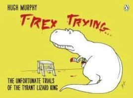 Cover: 9780718177126 | T-Rex Trying | The Unfortunate Trials of the Tyrant Lizard King | Buch