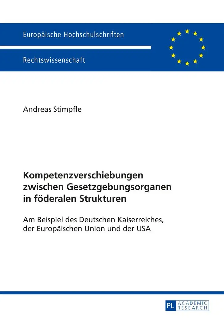 Kompetenzverschiebungen zwischen Gesetzgebungsorganen in föderalen Strukturen: Am Beispiel des Deutschen Kaiserreiches, der Europäischen Union und der ... / Publications Universitaires Européennes)