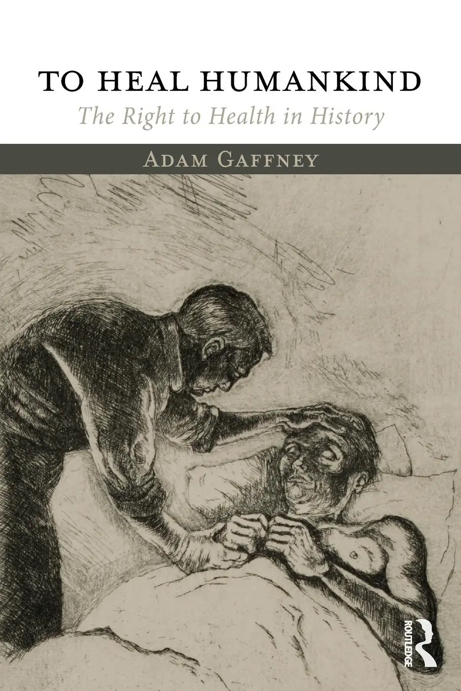 Cover: 9781138067226 | To Heal Humankind | The Right to Health in History | Adam Gaffney