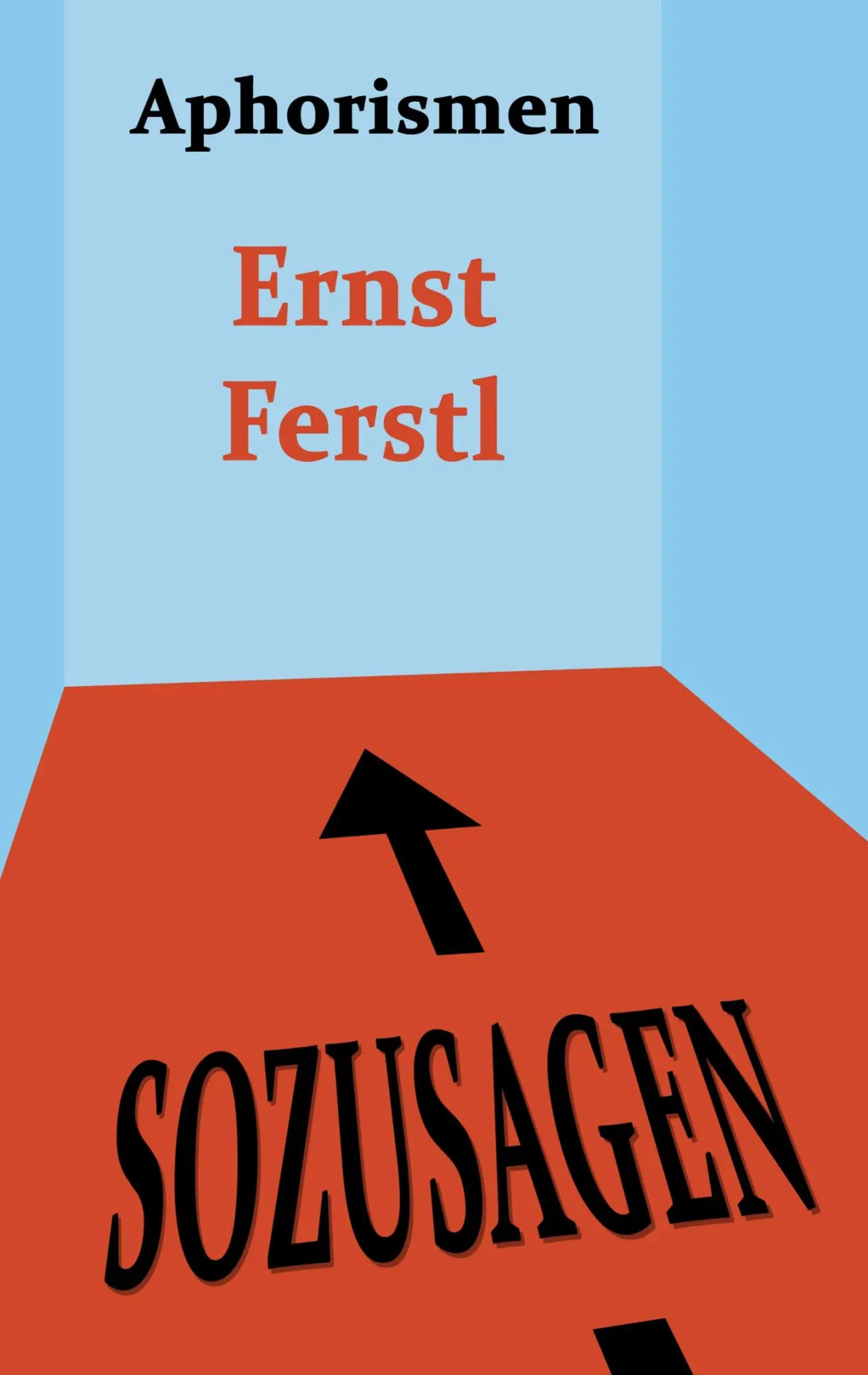 Cover: 9783749487226 | Sozusagen | Aphorismen | Ernst Ferstl | Taschenbuch | 124 S. | Deutsch