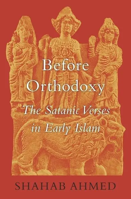 Cover: 9780674047426 | Before Orthodoxy | The Satanic Verses in Early Islam | Shahab Ahmed