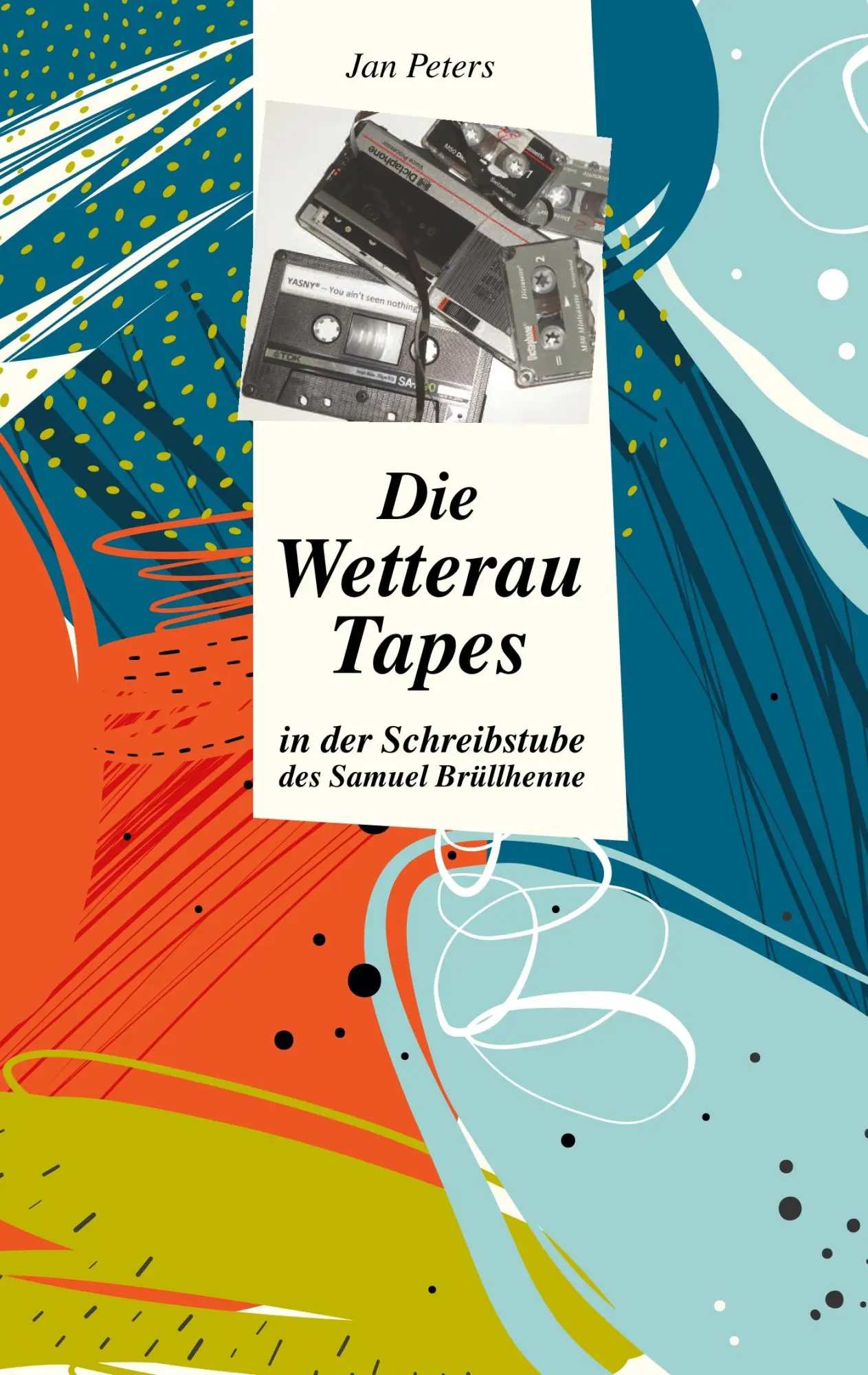 Cover: 9783738647426 | Die Wetterau Tapes | in der Schreibstube des Samuel Brüllhenne | Buch