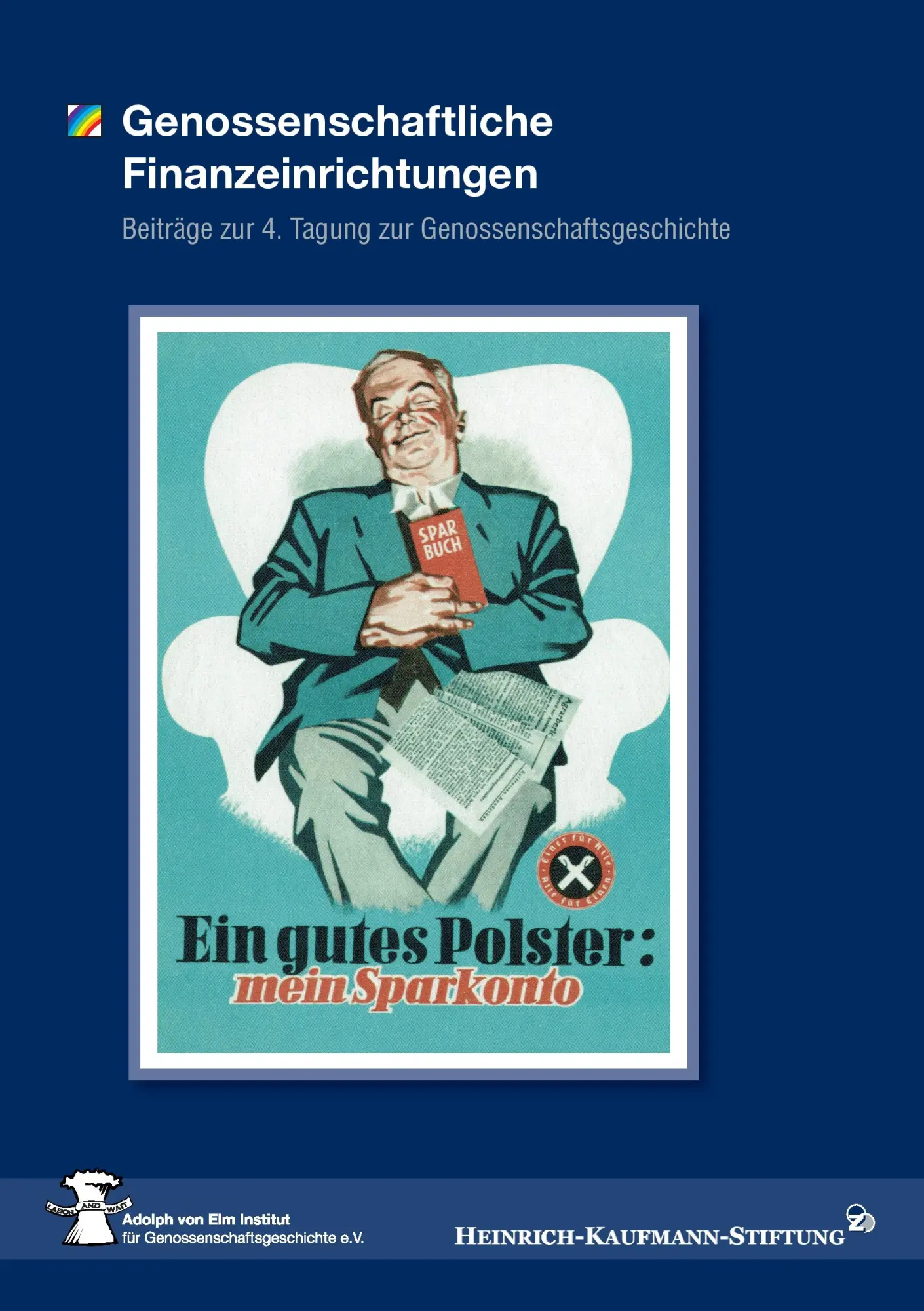 Genossenschaftliche Finanzeinrichtungen: Beiträge zur 4. Tagung zur Genossenschaftsgeschichte am 26./27. November 2009 in Berlin beim Bundesverband ... Volksbanken und Raiffeisenbanken e.V. BVR