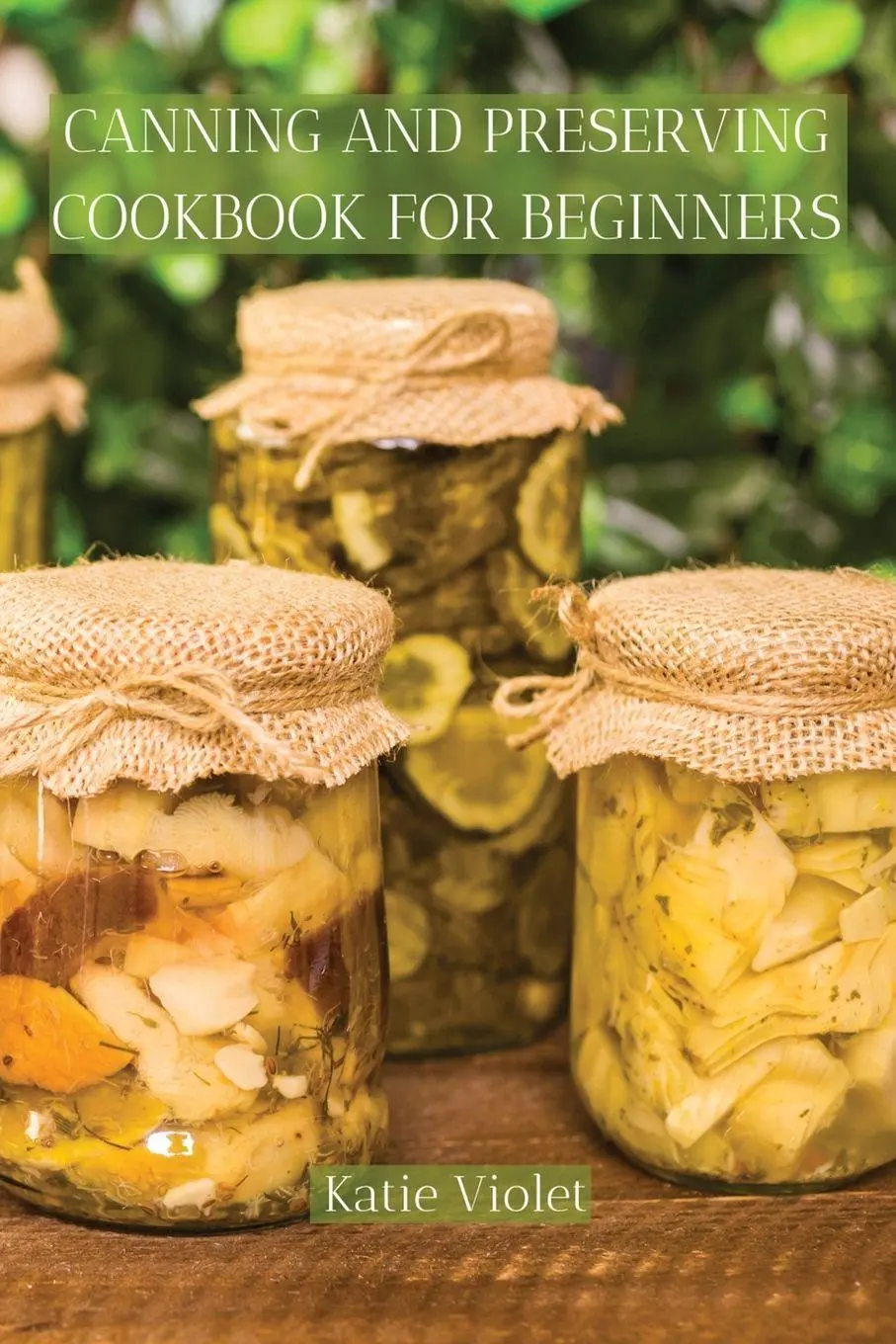 Cover: 9781803617626 | CANNING AND PRESERVING COOKBOOK FOR BEGINNERS | Katie Violet | Buch