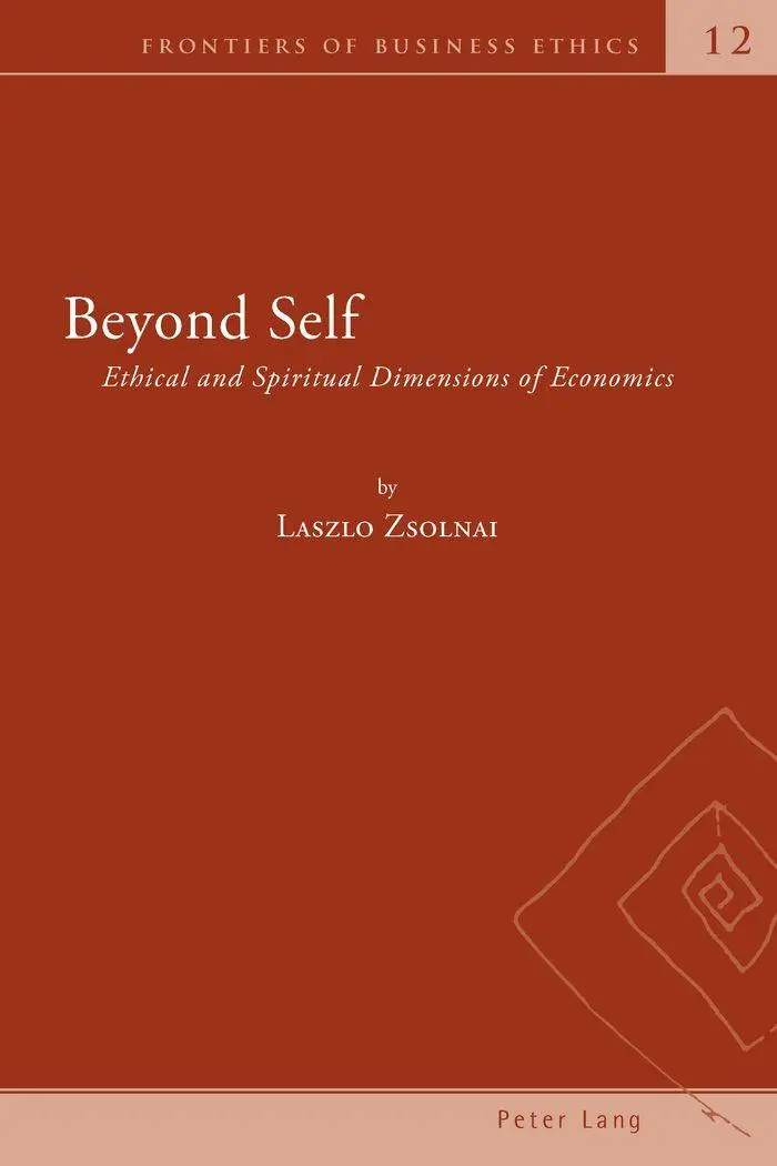 Beyond Self: Ethical and Spiritual Dimensions of Economics (Frontiers of Business Ethics)