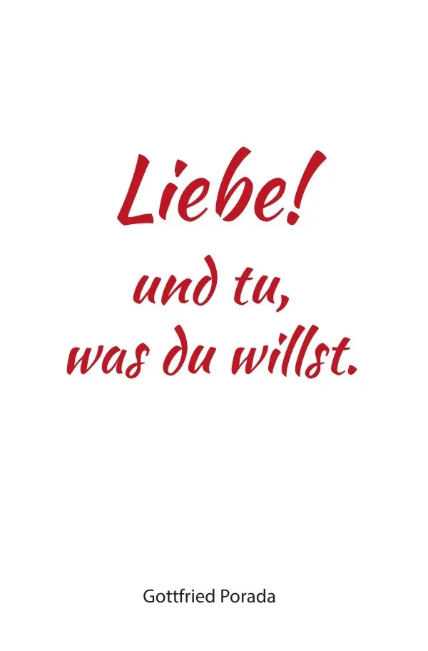 Cover: 9783748507826 | Liebe! und tu, was du willst. | Gottfried Porada | Taschenbuch | 2019