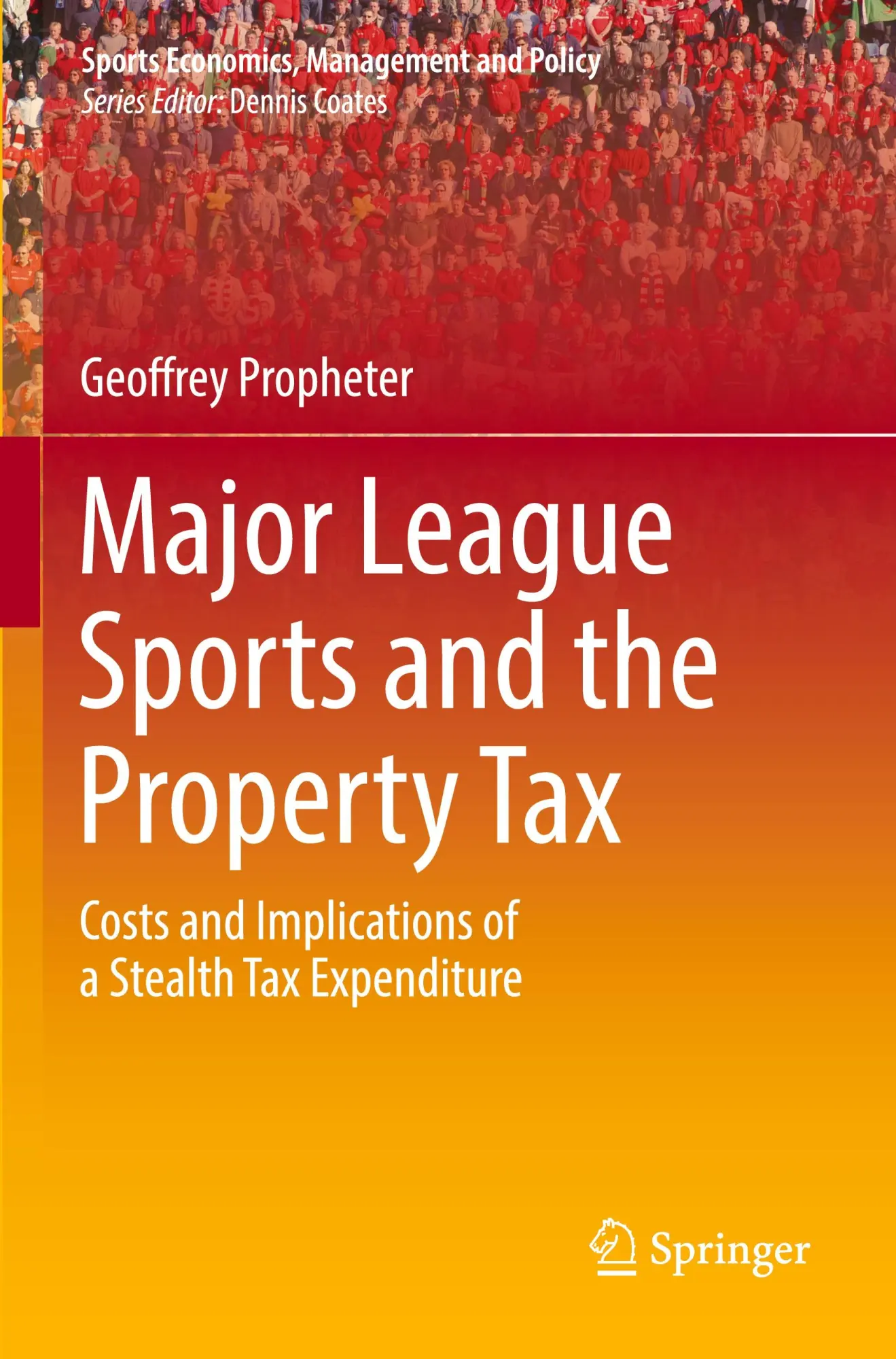 Major League Sports and the Property Tax: Costs and Implications of a Stealth Tax Expenditure (Sports Economics, Management and Policy, 22, Band 22)