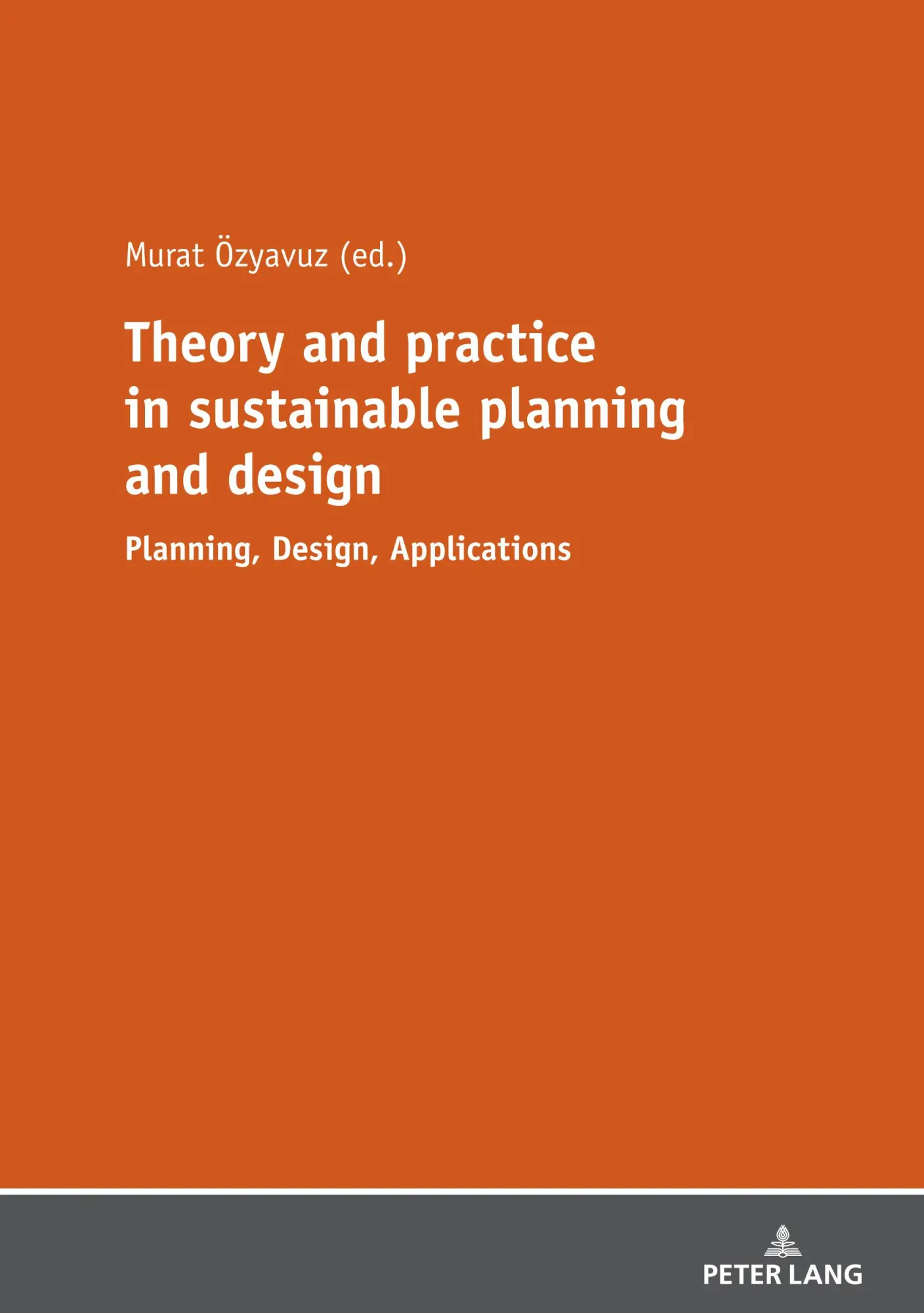 Theory and practice in sustainable planning and design: Planning, Design, Applications