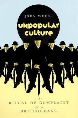 Cover: 9780226878126 | Unpopular Culture | The Ritual of Complaint in a British Bank | Weeks