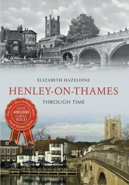 Cover: 9781445638126 | Henley on Thames Through Time | Elizabeth Hazeldine | Taschenbuch
