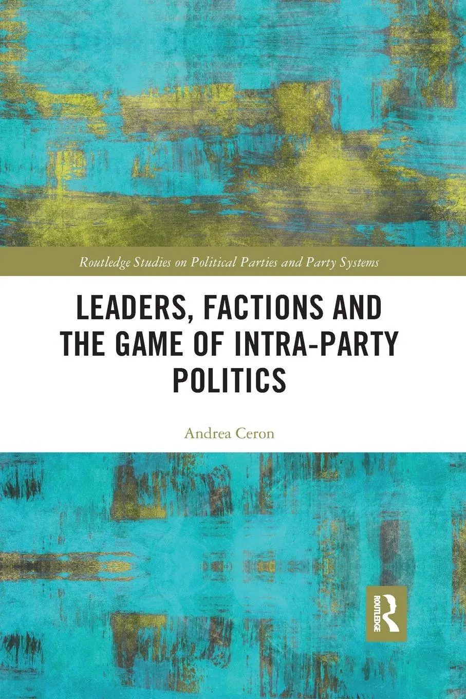 Cover: 9781032178226 | Leaders, Factions and the Game of Intra-Party Politics | Andrea Ceron
