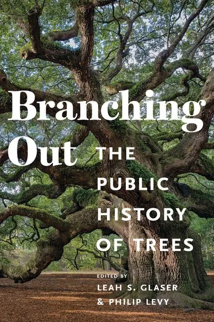 Cover: 9781625348326 | Branching Out | The Public History of Trees | Leah S Glaser (u. a.)