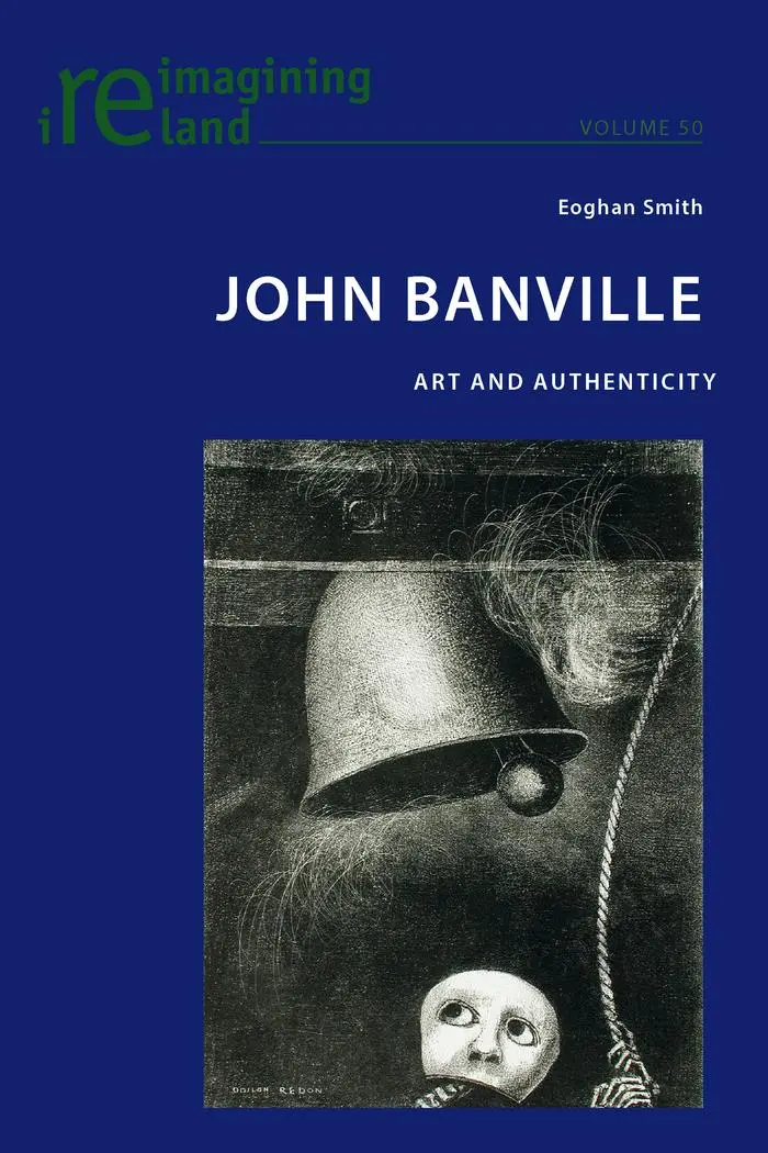 John Banville: Art and Authenticity (Reimagining Ireland)
