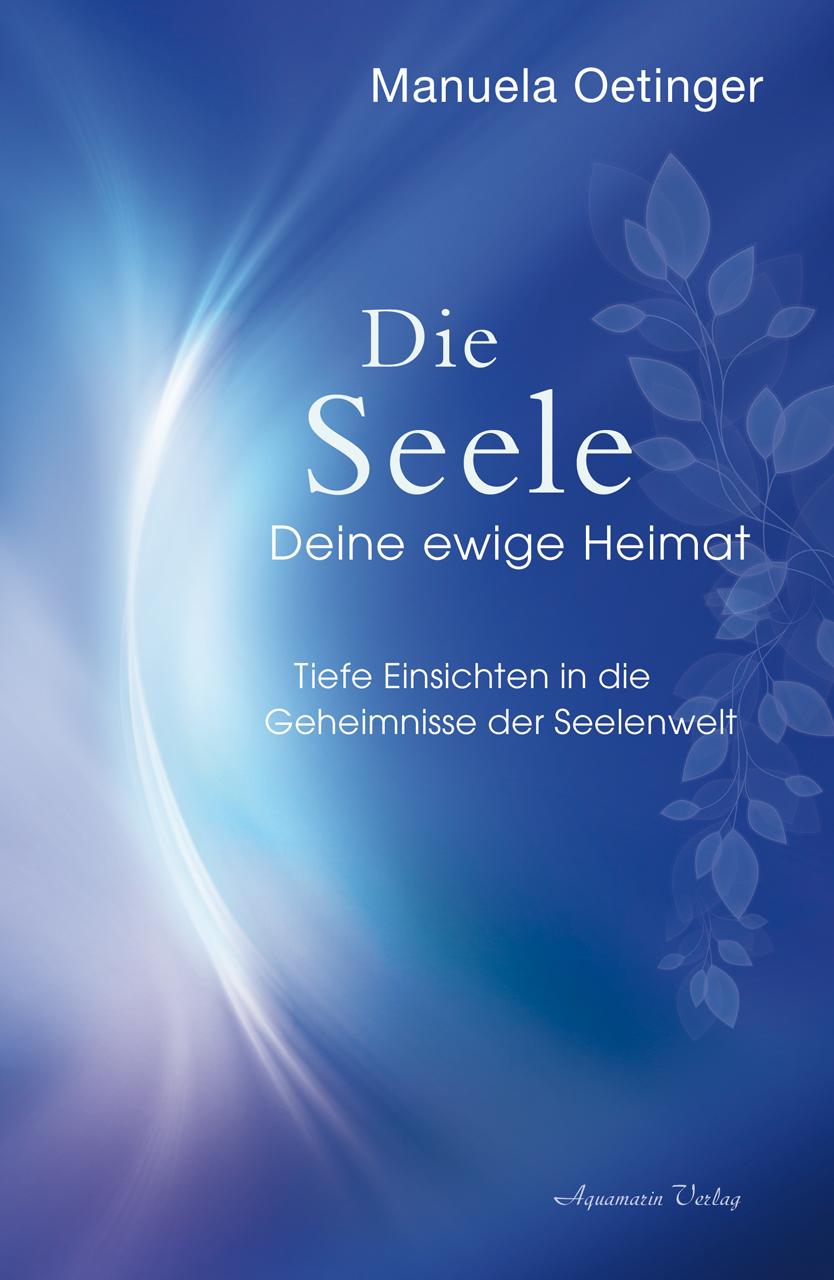 Cover: 9783894278526 | Die Seele - Deine ewige Heimat | Manuela Oetinger | Buch | 208 S.