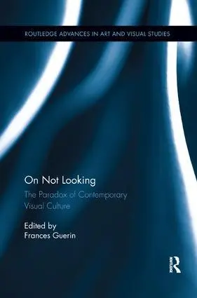 Cover: 9781138548626 | On Not Looking | The Paradox of Contemporary Visual Culture | Guerin