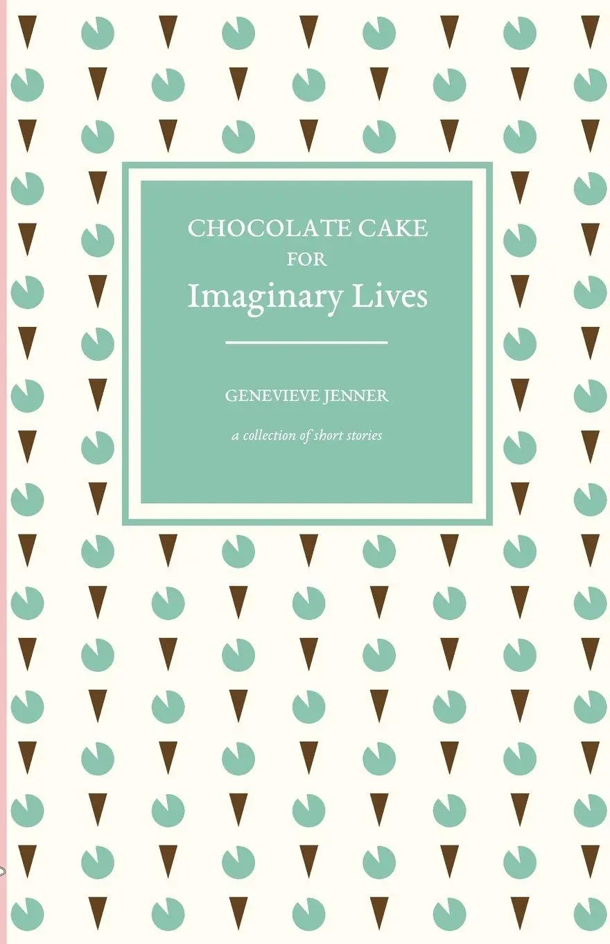 Cover: 9781838498726 | Chocolate Cake for Imaginary Lives | a collection of short stories