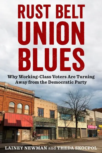 Cover: 9780231208826 | Rust Belt Union Blues – Why Working–Class Voters Are Turning Away...