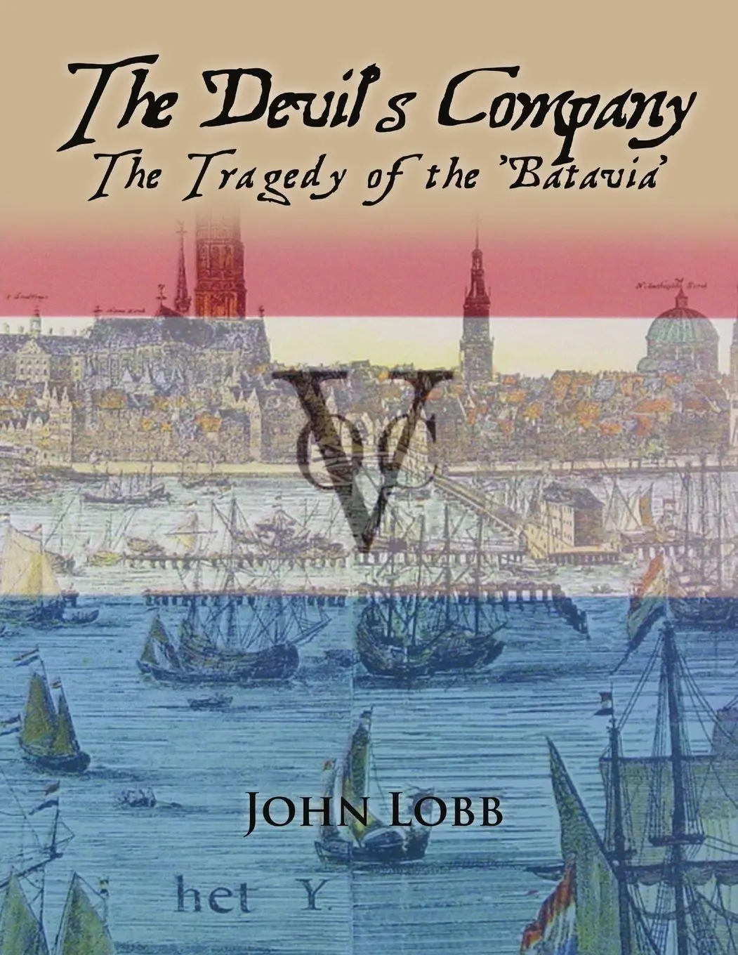 Cover: 9781409268826 | THE DEVIL'S COMPANY - THE TRAGEDY OF THE 'BATAVIA'. | John Lobb.