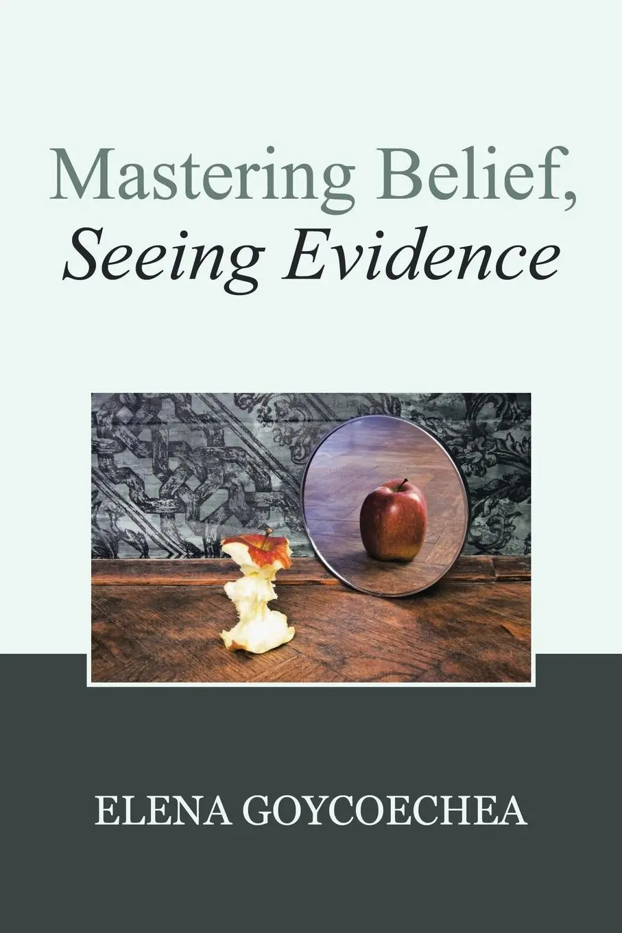 Cover: 9781982248826 | Mastering Belief, Seeing Evidence | Elena Goycoechea | Taschenbuch