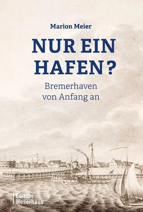 Cover: 9783910329126 | Nur ein Hafen? | Bremerhaven von Anfang an | Marion Meier | Buch
