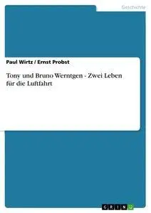 Cover: 9783640949526 | Tony und Bruno Werntgen - Zwei Leben für die Luftfahrt | Wirtz (u. a.)