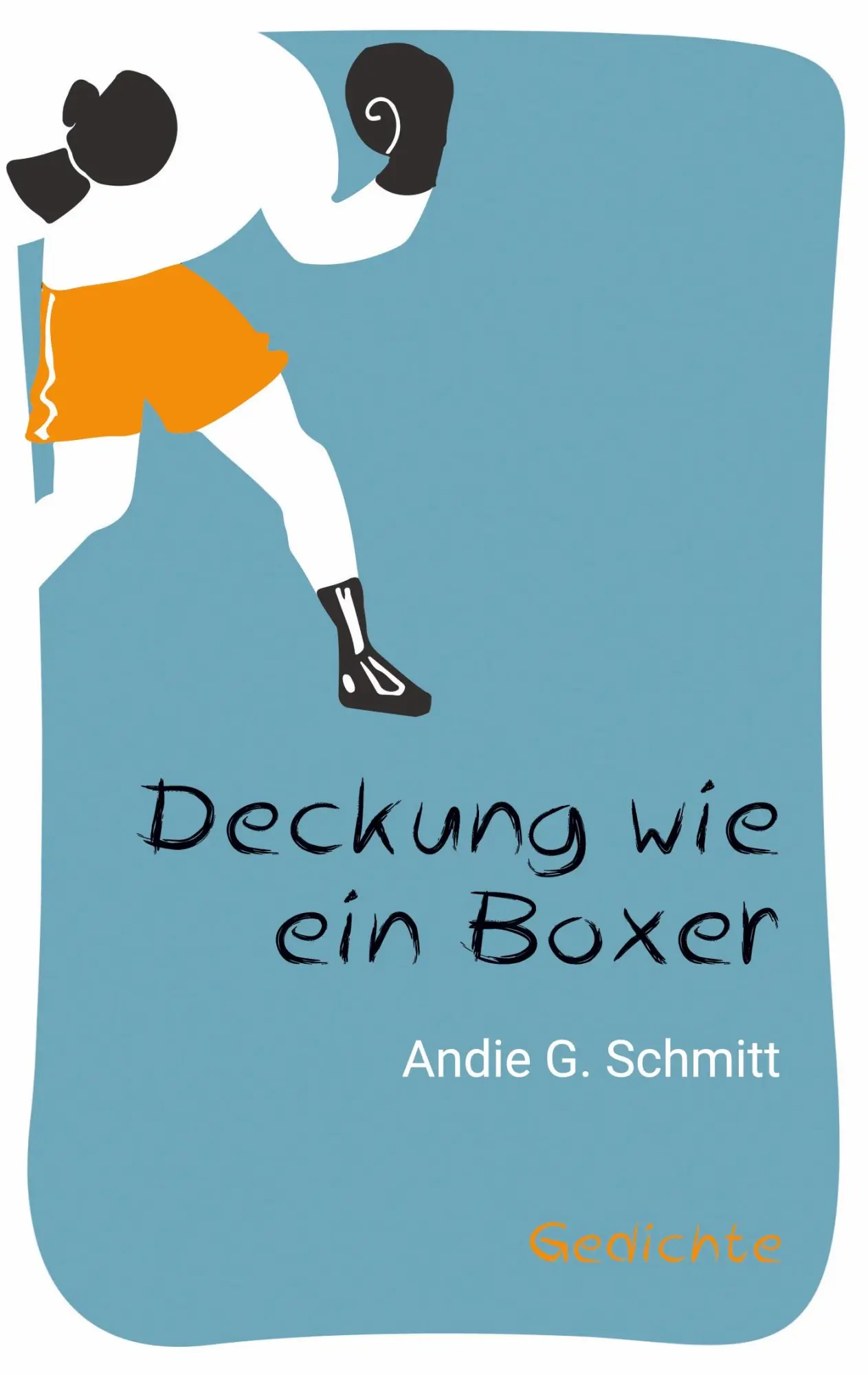 Cover: 9783757849726 | Deckung wie ein Boxer | Gedichte | Andie G. Schmitt | Taschenbuch