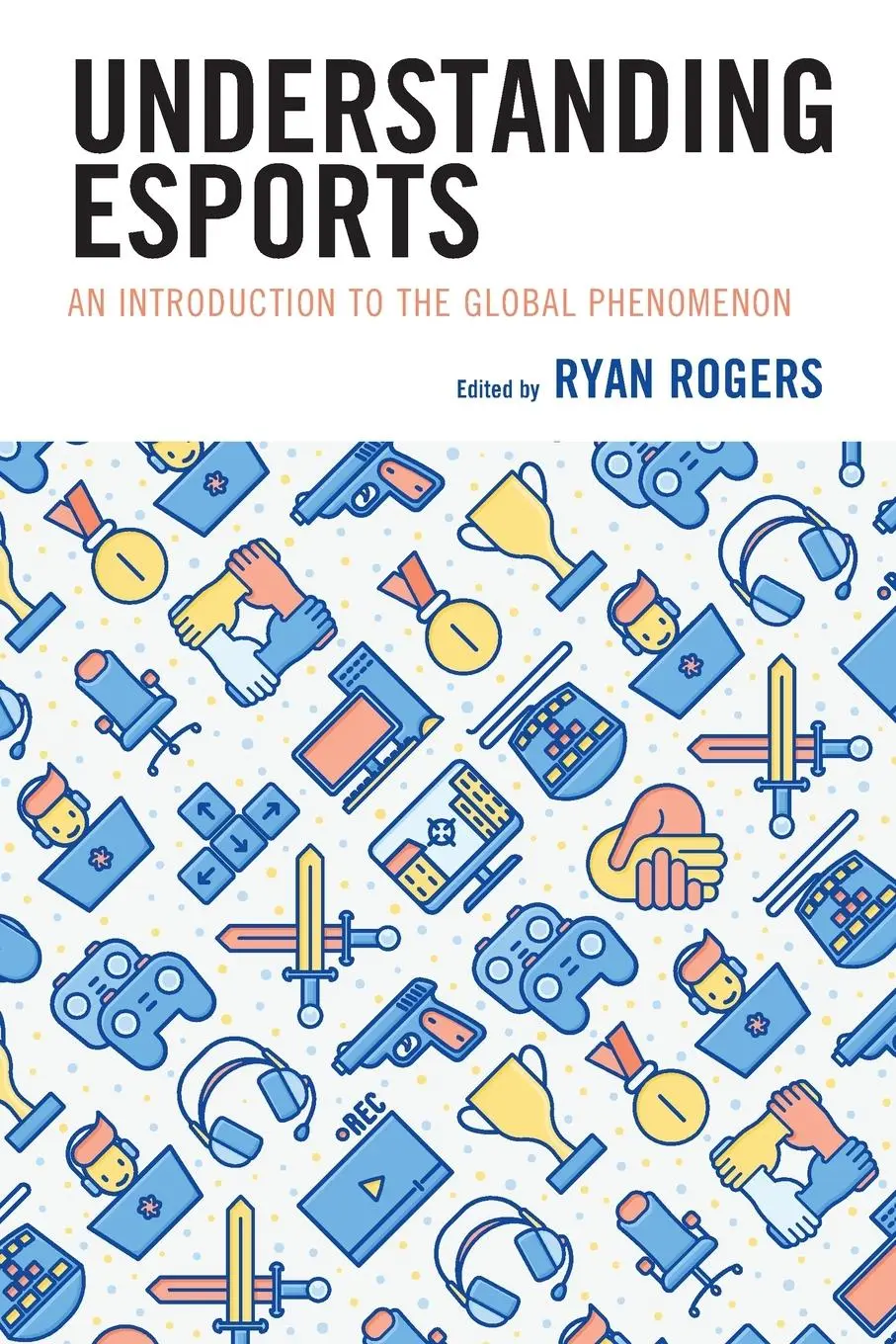 Cover: 9781498589826 | Understanding Esports | An Introduction to the Global Phenomenon