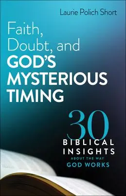 Cover: 9780764240027 | Faith, Doubt, and God`s Mysterious Timing - 30 Biblical Insights...