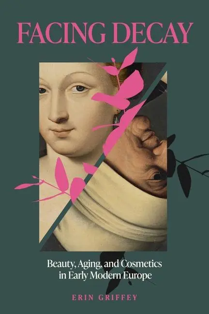 Cover: 9780271100227 | Facing Decay | Beauty, Aging, and Cosmetics in Early Modern Europe