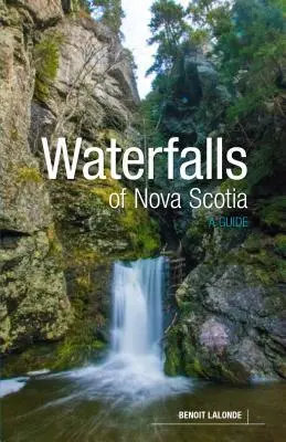 Cover: 9781773100227 | Waterfalls of Nova Scotia | A Guide | Benoit Lalonde | Taschenbuch