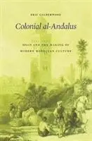 Cover: 9780674980327 | Colonial al–Andalus – Spain and the Making of Modern Moroccan Culture