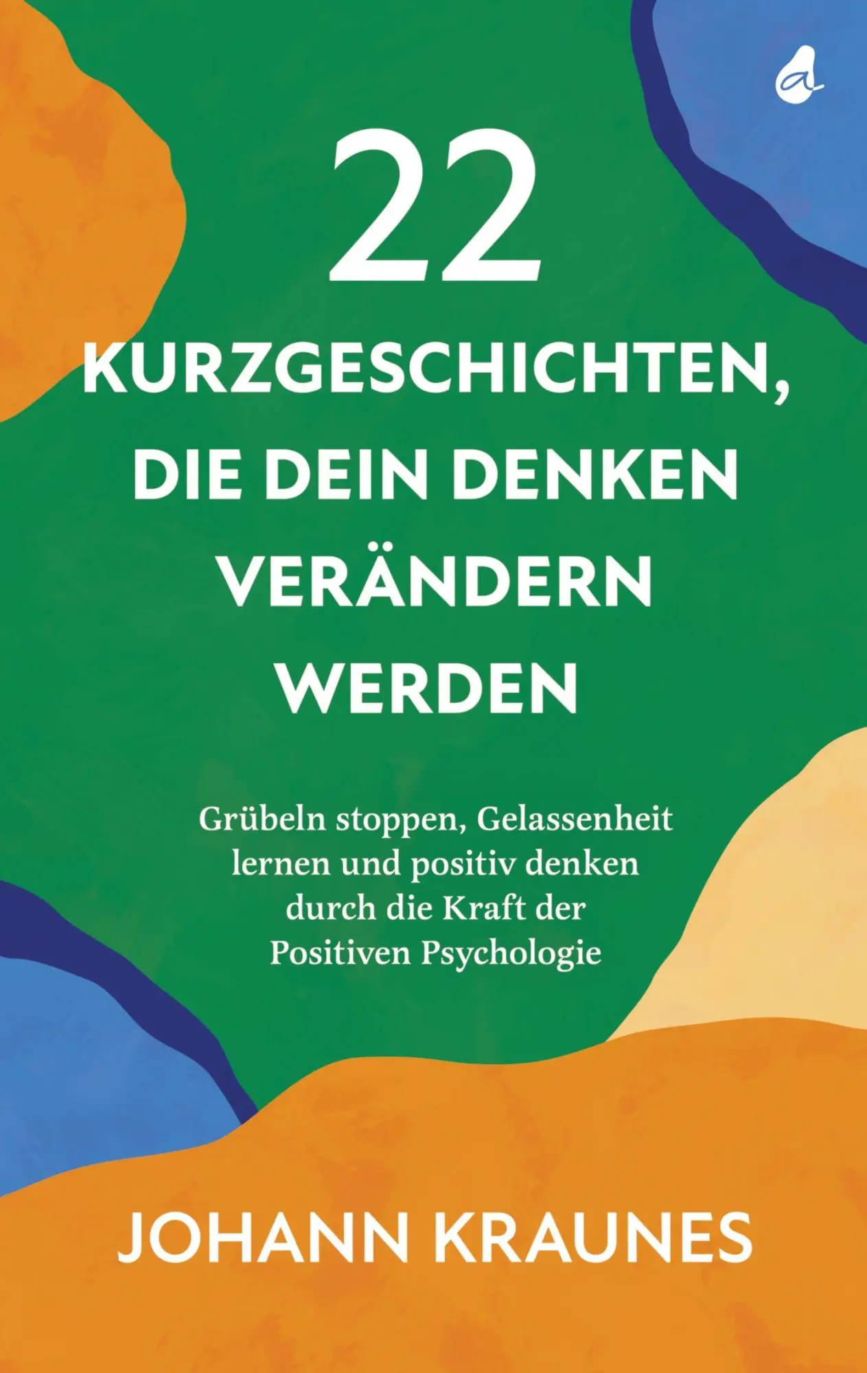 Cover: 9783988130327 | 22 Kurzgeschichten, die dein Denken verändern werden | Johann Kraunes