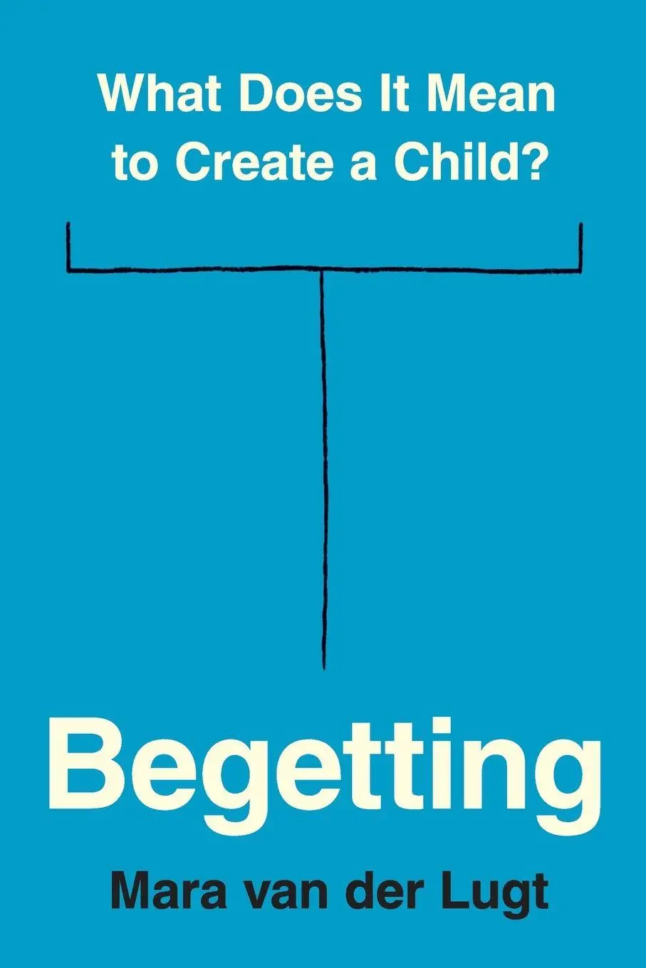 Cover: 9780691240527 | Begetting | What Does It Mean to Create a Child? | Mara van der Lugt