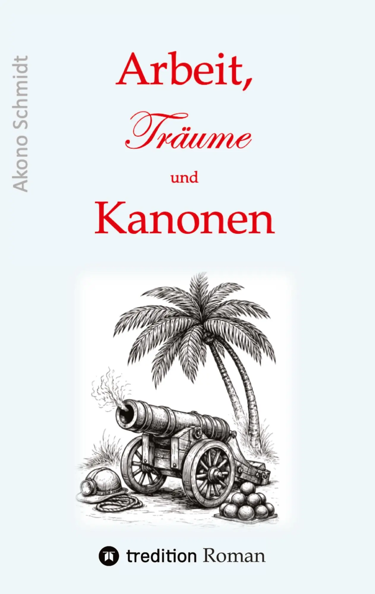 Cover: 9783384890627 | Arbeit, Träume und Kanonen | Akono Schmidt | Taschenbuch | Verfreundet